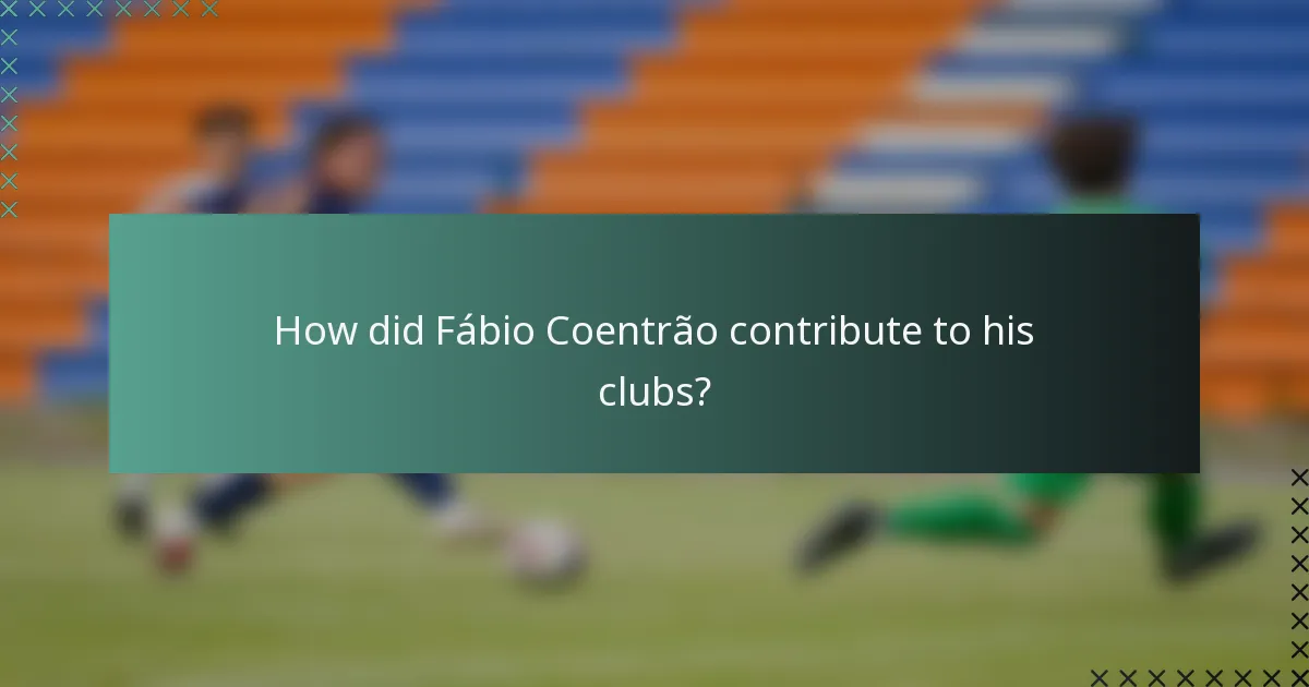 How did Fábio Coentrão contribute to his clubs?