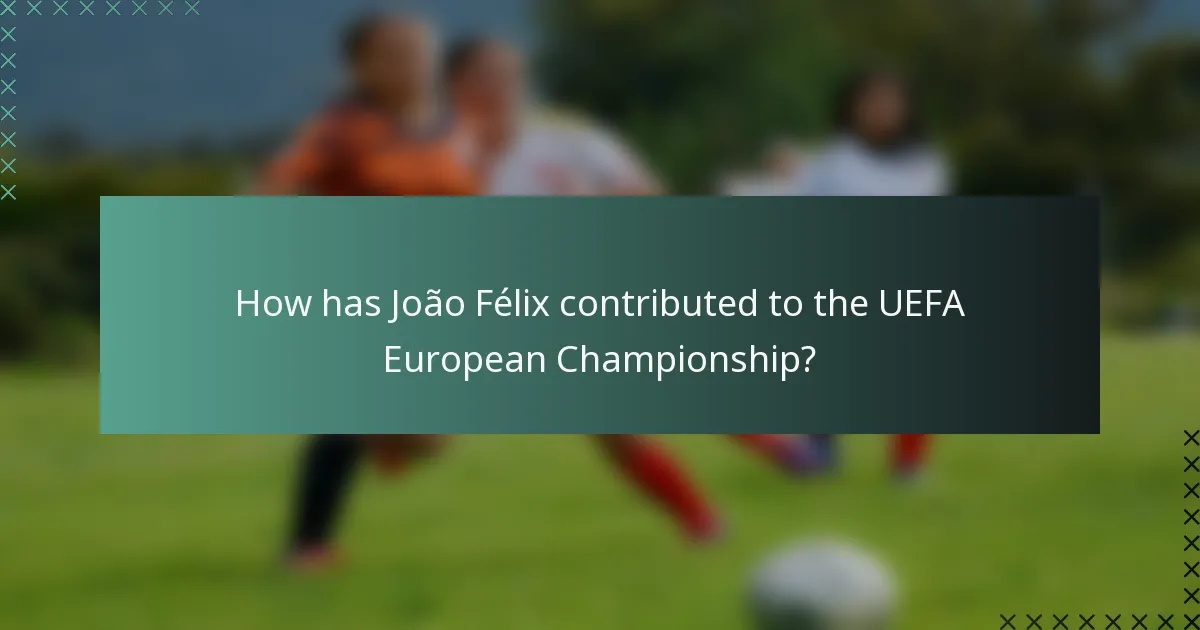 How has João Félix contributed to the UEFA European Championship?