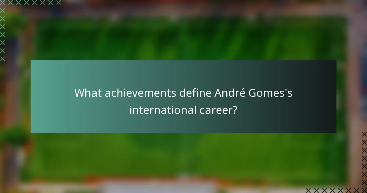 What achievements define André Gomes's international career?