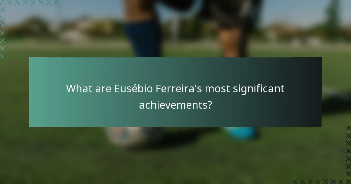 What are Eusébio Ferreira's most significant achievements?