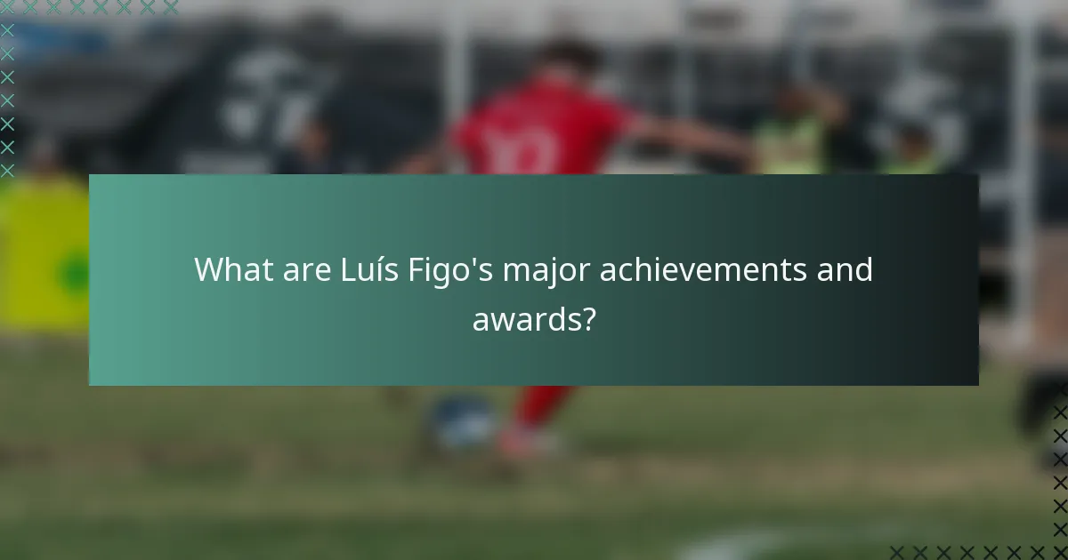 What are Luís Figo's major achievements and awards?