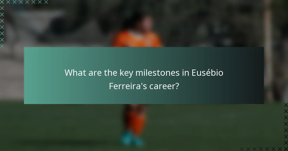 What are the key milestones in Eusébio Ferreira's career?