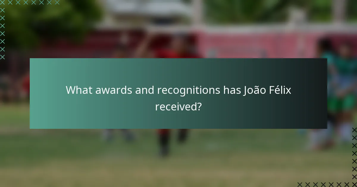 What awards and recognitions has João Félix received?
