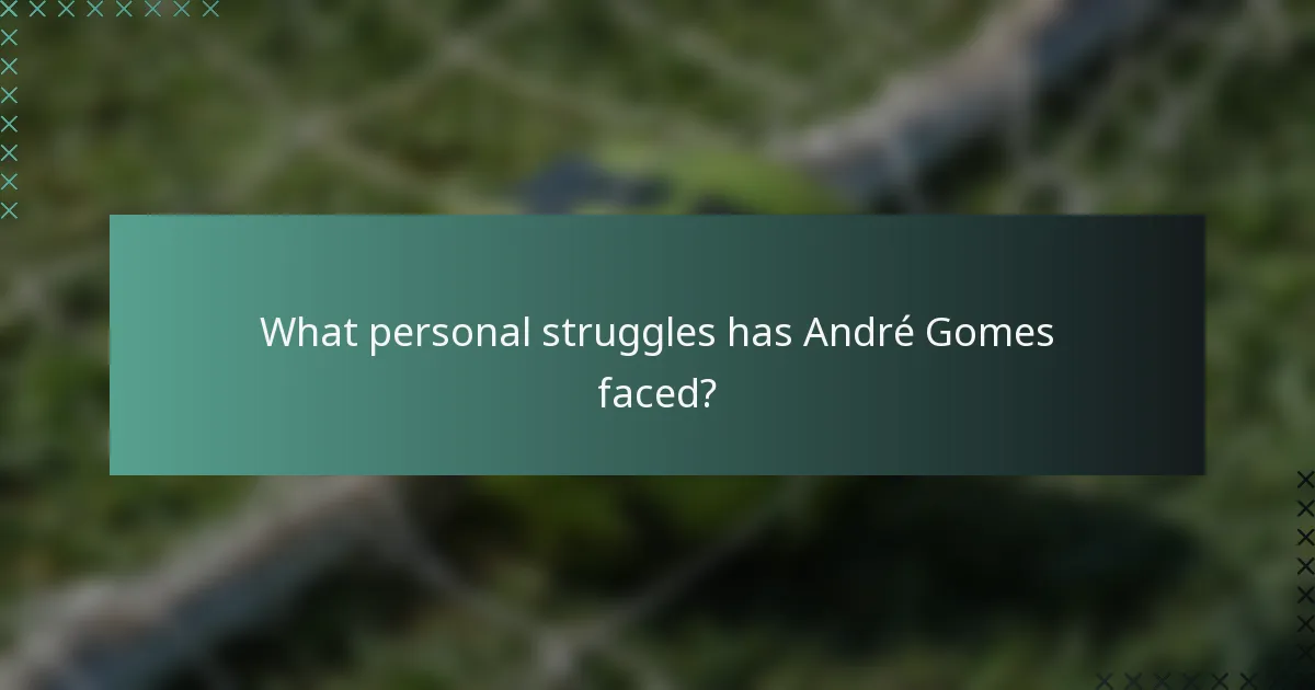 What personal struggles has André Gomes faced?